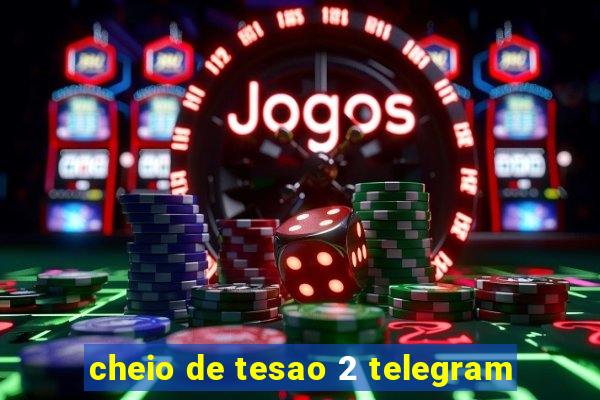 cheio de tesao 2 telegram